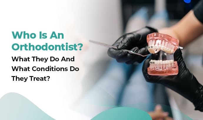 Who Is An Orthodontist? What They Do And What Conditions Do They Treat?
