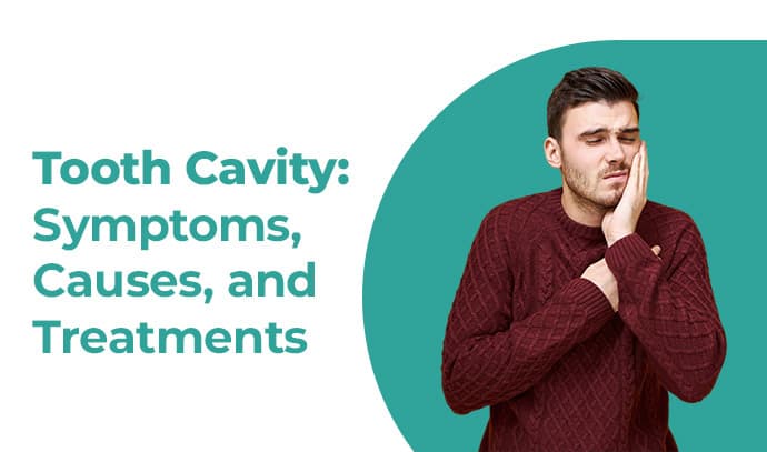 Tooth Cavity: Symptoms, Causes, and Treatments