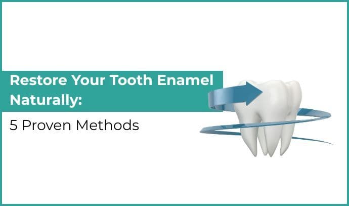 Restore Your Tooth Enamel Naturally: 5 Proven Methods