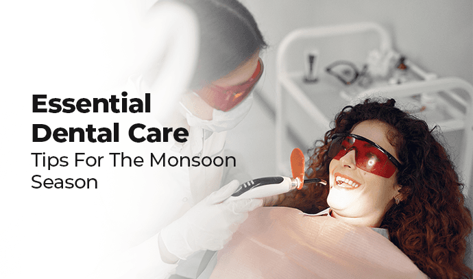 essential dental care tips for the monsoon season