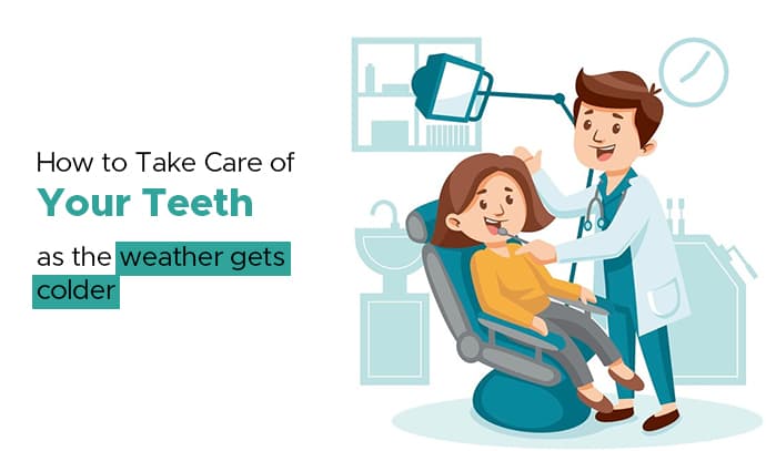 how to take care of your teeth as the weather get colder