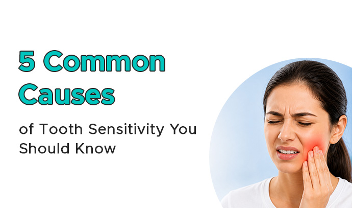 5 common causes of tooth sensitivity you should know